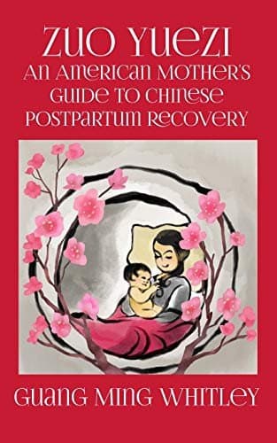 Cover of Zuo Yuezi: An American Mother's Guide to Chinese Postpartum Recovery by Guang Ming Whitley